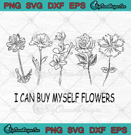 I Can Buy Myself Flowers SVG - Miley Cyrus SVG - Music Gift For Fans SVG PNG EPS DXF PDF, Cricut File