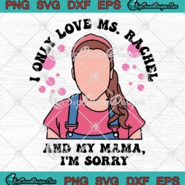 I Only Love Ms. Rachel SVG - And My Mama I'm Sorry SVG - Ms. Rachel Trendy SVG PNG EPS DXF PDF, Cricut File