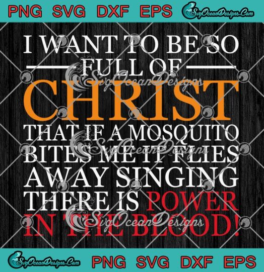 I Want To Be So Full Of Christ SVG - Mosquito Bite Funny SVG - Christian Quote SVG PNG EPS DXF PDF, Cricut File