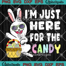 I'm Just Here For The Candy Funny SVG - Easter Bunny Kids Easter Day SVG PNG EPS DXF PDF, Cricut File