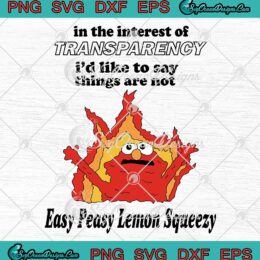 In The Interest Of Transparency SVG - I'd Like To Say Things Are Not Easy SVG PNG EPS DXF PDF, Cricut File
