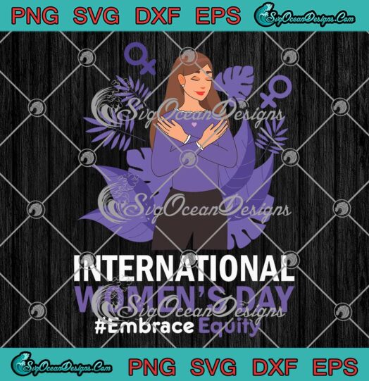 International Women's Day 2023 SVG, IWD Embrace Equity SVG, Women's Day SVG PNG EPS DXF PDF, Cricut File