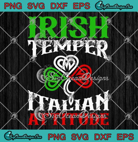 Irish Temper Italian Attitude SVG - Flag Shamrock SVG - St. Patrick's Day SVG PNG EPS DXF PDF, Cricut File
