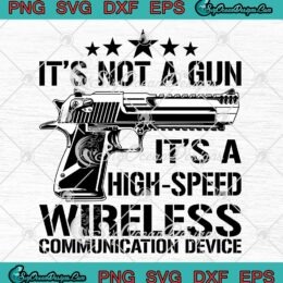 It's Not A Gun It's A High Speed SVG - Wireless Communication Device SVG PNG EPS DXF PDF, Cricut File