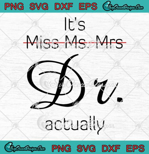 It's Not Miss Ms Mrs Dr Actually SVG - Funny Gift For Doctor SVG PNG EPS DXF PDF, Cricut File