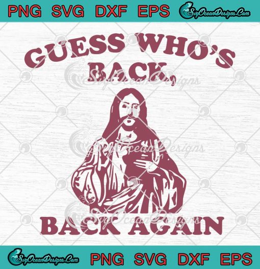 Jesus Guess Who’s Back Back Again SVG - Christian Happy Easter Day SVG PNG EPS DXF PDF, Cricut File
