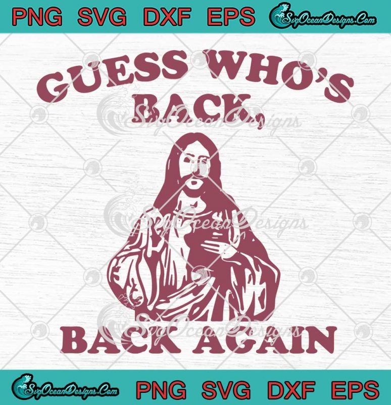 Jesus Guess Who’s Back Back Again SVG - Christian Happy Easter Day SVG ...