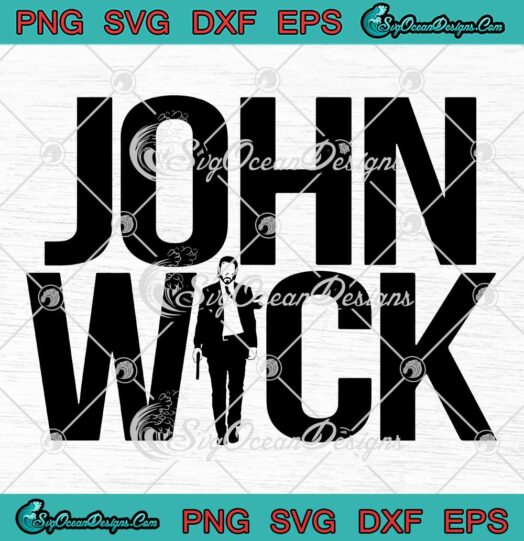 John Wick Movie Chapter 4 SVG - Trending Movie 2023 SVG PNG EPS DXF PDF, Cricut File