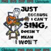 Just Because I Can't Sing SVG - Doesn't Mean I Won't SVG - Funny Guitar Lovers SVG PNG EPS DXF PDF, Cricut File