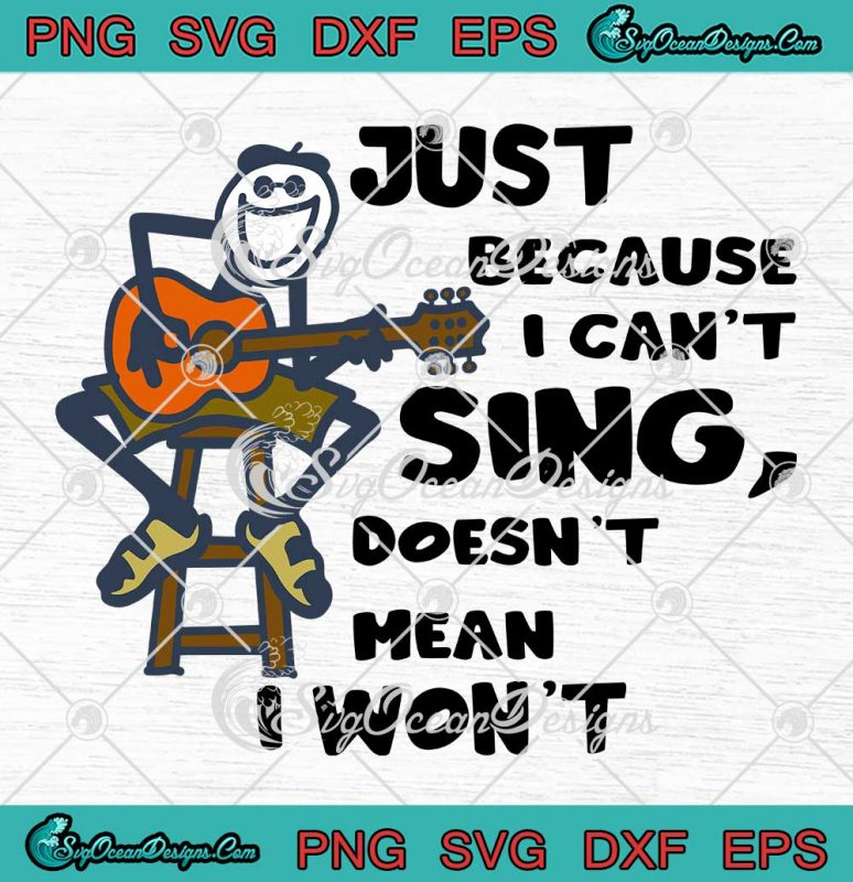 Just Because I Can't Sing Svg - Doesn't Mean I Won't Svg - Funny Guitar 