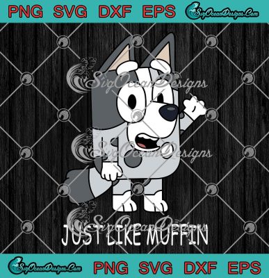 Just Like Muffin Bluey Trending Svg - Bluey Muffin Heeler Svg Png Eps 