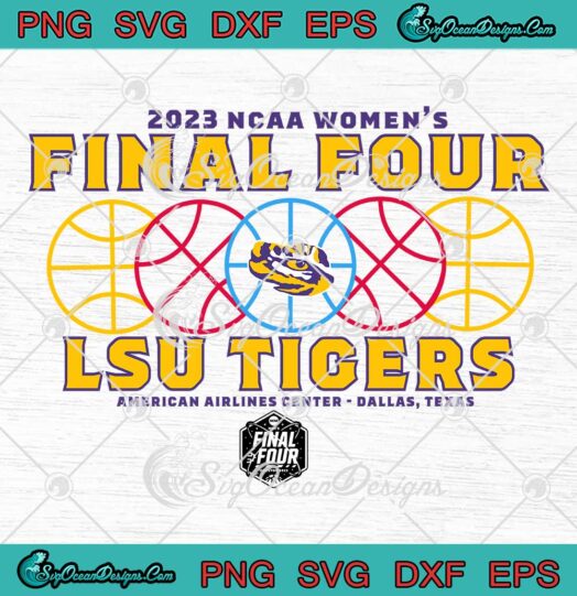 LSU Tigers Final Four 2023 SVG - NCAA Women's Basketball SVG PNG EPS DXF PDF, Cricut File