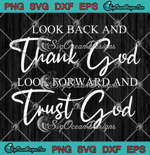 Look Back And Thank God SVG Look Forward And Trust God SVG Christian SVG PNG EPS DXF PDF Cricut File