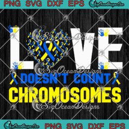 Love Doesn't Count Chromosomes SVG - Down Syndrome Awareness SVG PNG EPS DXF PDF, Cricut File