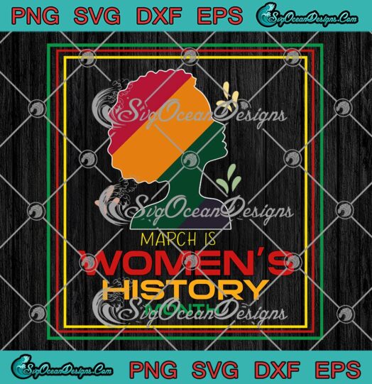 March Is Women's History Month SVG - Black History Month SVG - Black Pride SVG PNG EPS DXF PDF, Cricut File