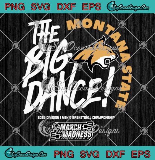 Montana State Bobcats SVG - The Big Dance 2023 SVG - NCAA March Madness SVG PNG EPS DXF PDF, Cricut File
