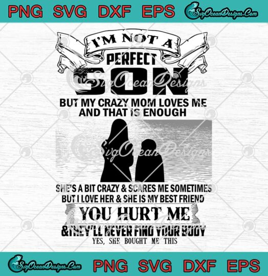 Mother's Day Gift SVG - I'm Not A Perfect Son SVG - But My Crazy Mom Loves Me SVG PNG EPS DXF PDF, Cricut File