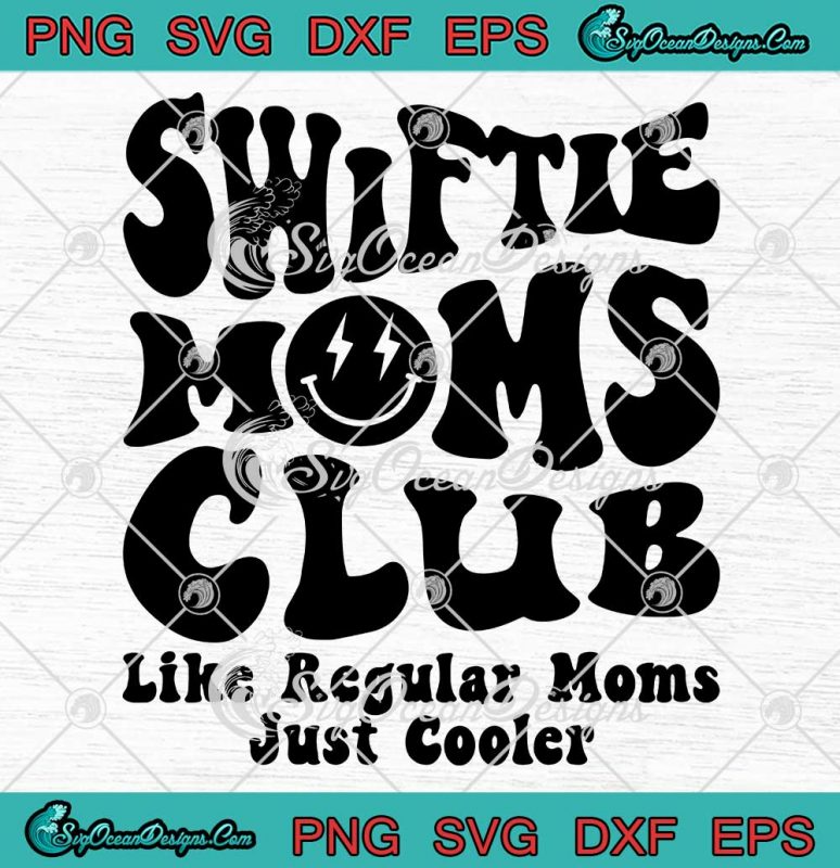 Mother's Day Swiftie Moms Club SVG - Like Regular Moms Just Cooler SVG ...