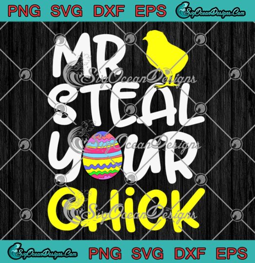 Mr Steal Your Chick Easter Boys SVG - Funny Easter Spring Humor 2023 SVG PNG EPS DXF PDF, Cricut File