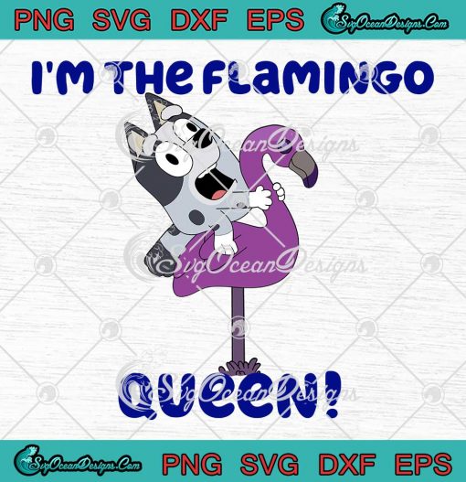 Muffin I'm The Flamingo Queen SVG - Funny Bluey Muffin Heeler SVG PNG EPS DXF PDF, Cricut File