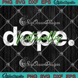 Naturally Dope Funny SVG - Dope By Nature SVG PNG EPS DXF PDF, Cricut File