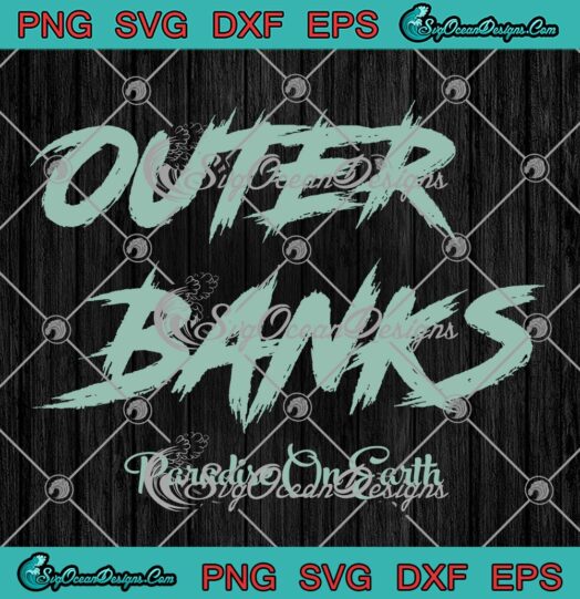 Outer Banks Paradise On Earth SVG - Pogue Life Outer Banks Season 3 SVG PNG EPS DXF PDF, Cricut File