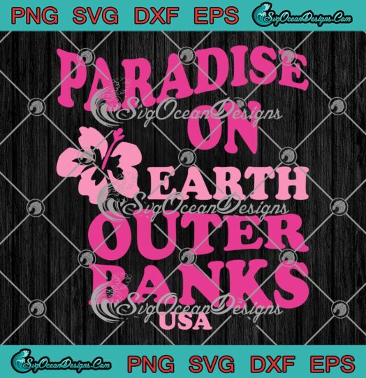 Paradise On Earth Outer Banks USA SVG - Outer Banks Season 3 SVG PNG EPS DXF PDF, Cricut File