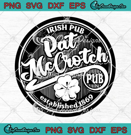 Pat McCrotch Irish Pub Est. 1869 SVG, Irish St. Patrick's Day Gift SVG PNG EPS DXF PDF, Cricut File