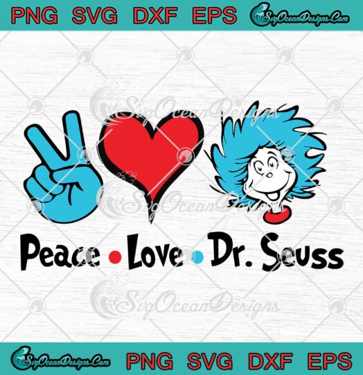 Peace Love Dr. Seuss SVG, Reading Day SVG, Dr. Seuss Thing Day SVG PNG EPS DXF PDF, Cricut File