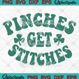 Pinches Get Stitches SVG - St. Patrick's Day SVG - Shamrock Patrick's Day 2023 SVG PNG EPS DXF PDF, Cricut File