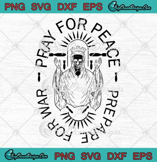 Pray For Peace Prepare For War SVG - Gift For Patriotic Veteran SVG PNG EPS DXF PDF, Cricut File