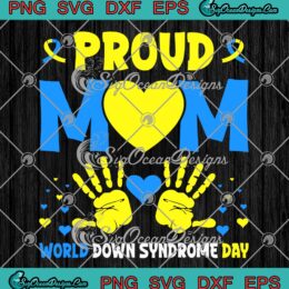 Proud Mom SVG - World Down Syndrome Awareness SVG - Gift For Mother's Day SVG PNG EPS DXF PDF, Cricut File