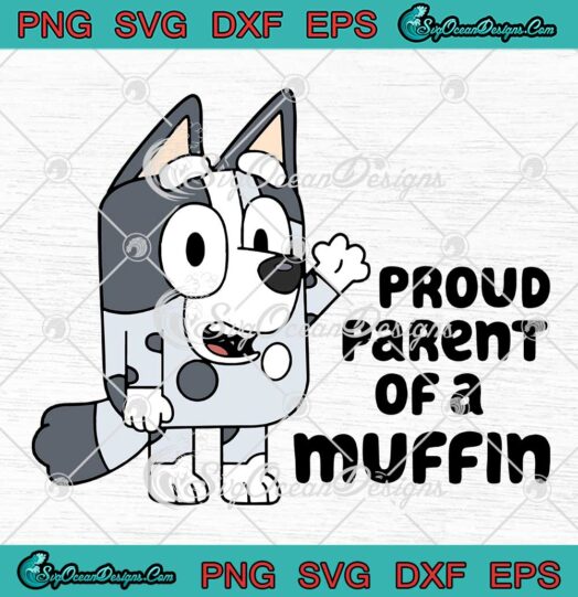 Proud Parent Of A Muffin Trendy SVG - Bluey Muffin Heeler SVG PNG EPS DXF PDF, Cricut File