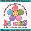 Retro Smiley Flower Autism Awareness SVG - In A World Where You Can Be Anything Be Kind SVG PNG EPS DXF PDF, Cricut File