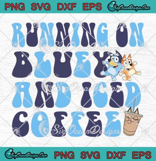 Running On Bluey And Iced Coffee SVG - Bluey Cartoon SVG - Bluey And Bingo SVG PNG EPS DXF PDF, Cricut File