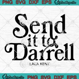 Send It To Darrell Lala Kent SVG - Team Ariana Bravo SVG - Vanderpump Rules SVG PNG EPS DXF PDF, Cricut File