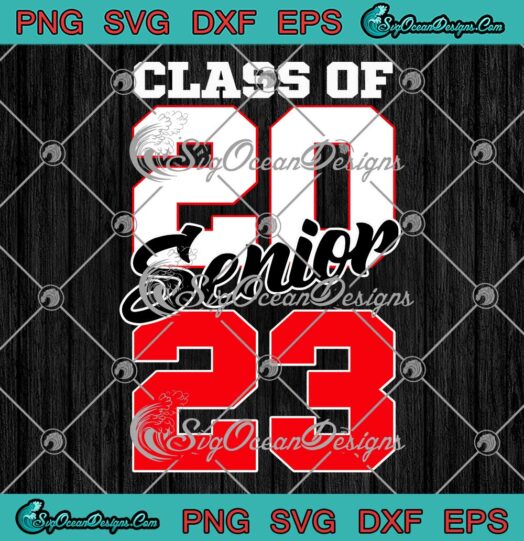 Senior Class Of 2023 SVG - Graduation 2023 SVG - Senior Class Quote SVG PNG EPS DXF PDF, Cricut File