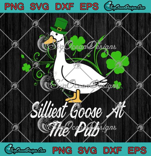 Silliest Goose At The Pub Funny SVG, Happy St. Patrick’s Day SVG PNG EPS DXF PDF, Cricut File