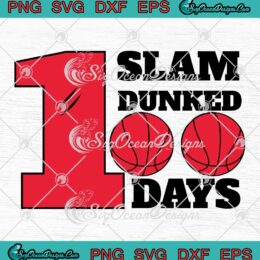 Slam Dunked 100 Days Basketball SVG - Slam Dunked 100 Days Of School SVG PNG EPS DXF PDF, Cricut File