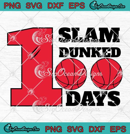 Slam Dunked 100 Days Basketball SVG - Slam Dunked 100 Days Of School SVG PNG EPS DXF PDF, Cricut File