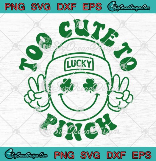 Smiley Face Too Cute To Pinch SVG - Lucky Patrick's Day SVG PNG EPS DXF PDF, Cricut File