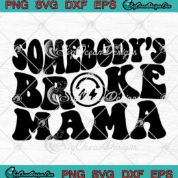 Somebody's Broke Mama SVG - Funny Gift For Mom Mother's Day SVG PNG EPS DXF PDF, Cricut File
