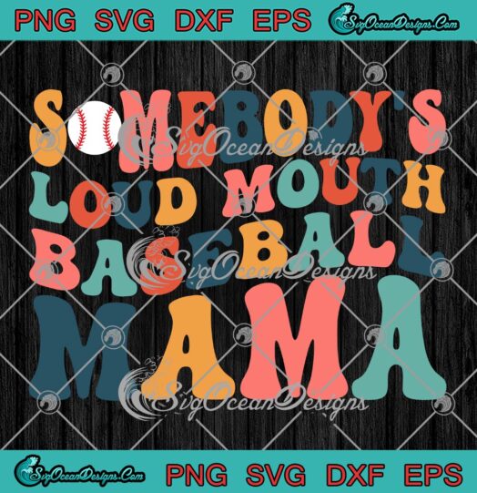 Somebody's Loud Mouth SVG - Baseball Mama SVG - Mother's Day SVG PNG EPS DXF PDF, Cricut File
