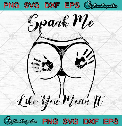 Spank Me Like You Mean It SVG - Funny Quote Adult Jokes Humor SVG PNG EPS DXF PDF, Cricut File