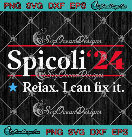 Spicoli 2024 Relax I Can Fix It SVG - Funny Spicoli For President SVG PNG EPS DXF PDF, Cricut File
