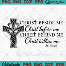 St. Patrick Christ Beside Me SVG - Christ Before Me Christ Behind Me SVG PNG EPS DXF PDF, Cricut File
