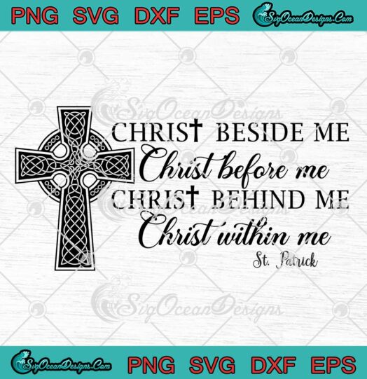 St. Patrick Christ Beside Me SVG - Christ Before Me Christ Behind Me SVG PNG EPS DXF PDF, Cricut File