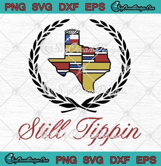 Still Tippin Texas Houston SVG, Still Tippin SVG PNG EPS DXF PDF, Cricut File