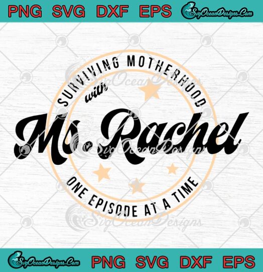 Surviving Motherhood With Ms Rachel SVG - Mother’s Day Gift For Mom SVG PNG EPS DXF PDF, Cricut File