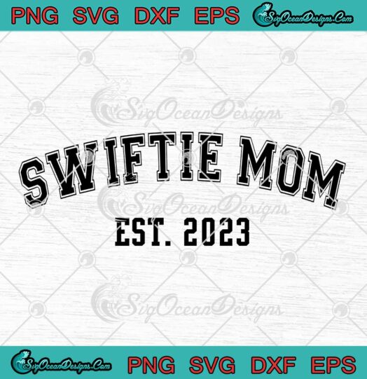 Swiftie Mom Est. 2023 SVG - Swiftie Mama SVG - Customized Mother's Day SVG PNG EPS DXF PDF, Cricut File